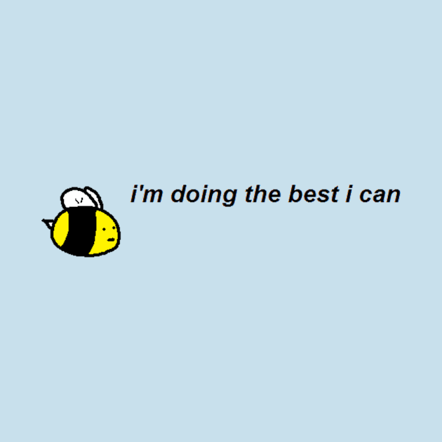 Try Your Best Bee by badlydrawneverything