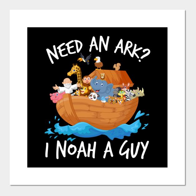 Need An Ark? I Noah Guy | Christian Funny Pun T-Shirt | Gift - Noahs Ark - Posters and Art Prints | TeePublic Need An Ark? I Noah Guy | Christian Funny Pun T-Shirt | Gift - Noahs Ark - Posters and Art Prints | TeePublic