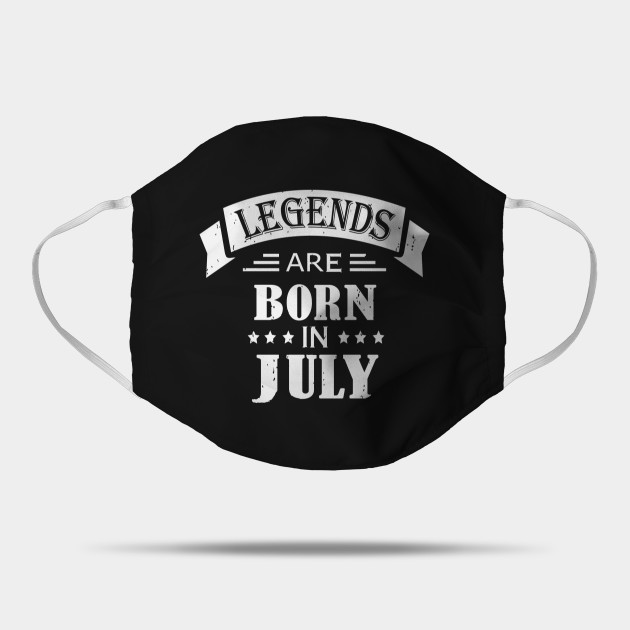Legends Are Born In July July Birthday Quotes Mask Teepublic