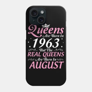 Queens Are Born In 1963 But The Real Queens Are Born In August Happy Birthday To Me Mom Aunt Sister Phone Case