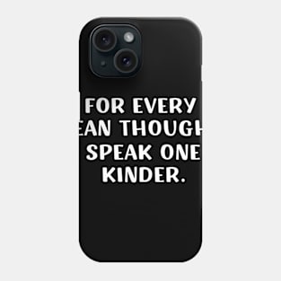 For Every Mean Thought Speak One Kinder birthday Phone Case