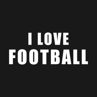 I love Football - Football Gift T-Shirt