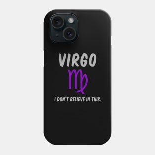 Virgo: I Don't Believe In This. Phone Case