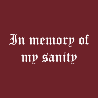 In Memory Of My Sanity T-Shirt