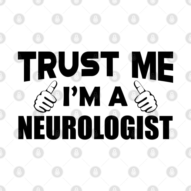 Neurologist - Trust me I'm a neurologist by KC Happy Shop