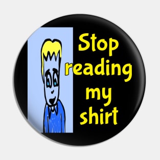 stop reading my shirt Pin