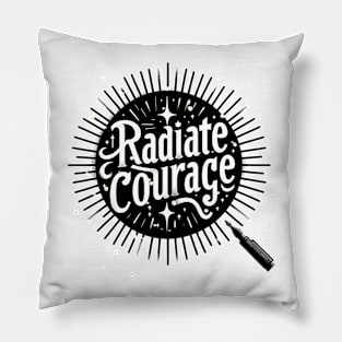 RADIATE COURAGE - TYPOGRAPHY INSPIRATIONAL QUOTES Pillow