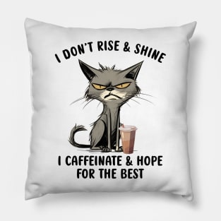 I Don't Rise & Shine; I Caffeinate & Hope For The Best Pillow