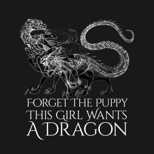 Girl wants a Dragon. T-Shirt