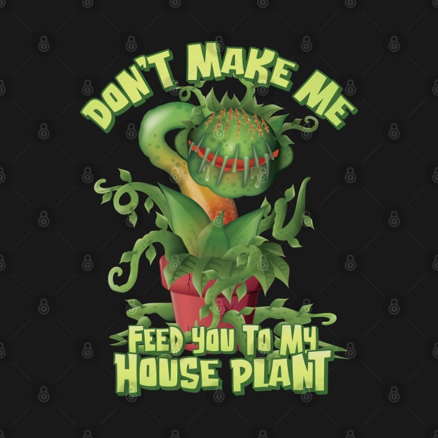 Don’t make me feed you to my House Plant -Space by Graphic Duster