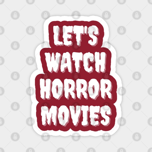 Let's Watch Horror Movies Magnet by RoserinArt