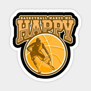 Basketball Makes Me Happy Magnet