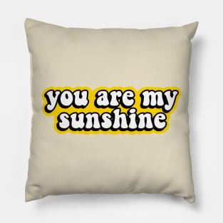 You Are My Sunshine, My Only Sunshine Pillow