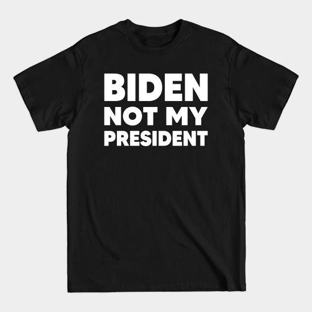 Disover biden not my president - Biden Not My President - T-Shirt