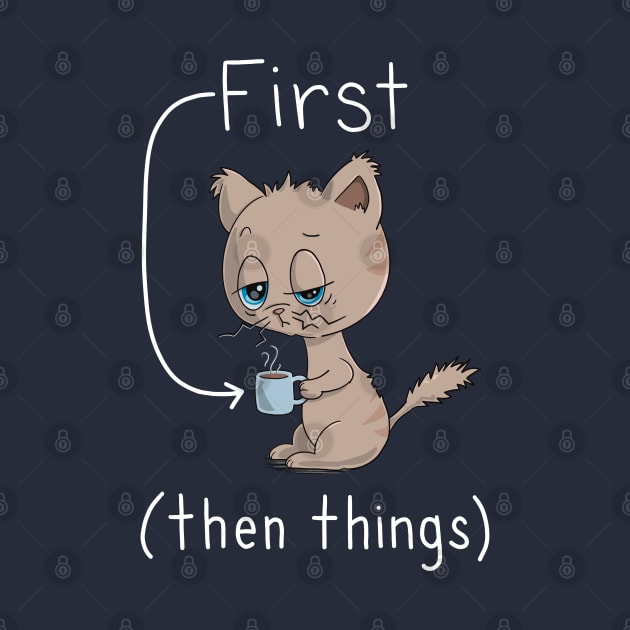 First Coffee Then Things - Cat Lover - Coffee Lover by Character Alley