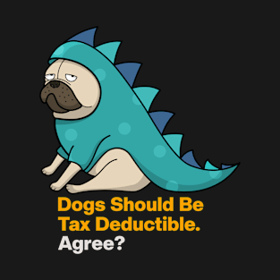 Dogs Should Be Tax Deductible T-Shirt