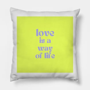 Love is a way of life Pillow