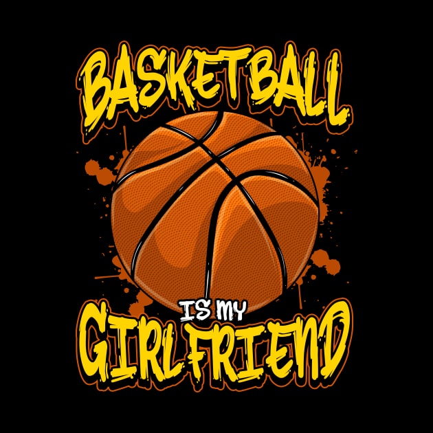 Basketball Is My Girlfriend Funny Bball Players by theperfectpresents