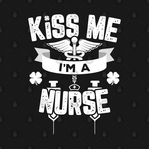 Kiss Me I'm A Nurse Funny St Patricks Day by trendingoriginals