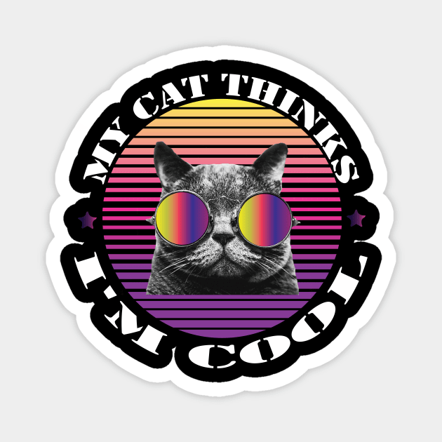 MY CAT THINKS I'M COOL FUNNY GIFT - Funny cat wearing sunglasses Magnet by MaryMary