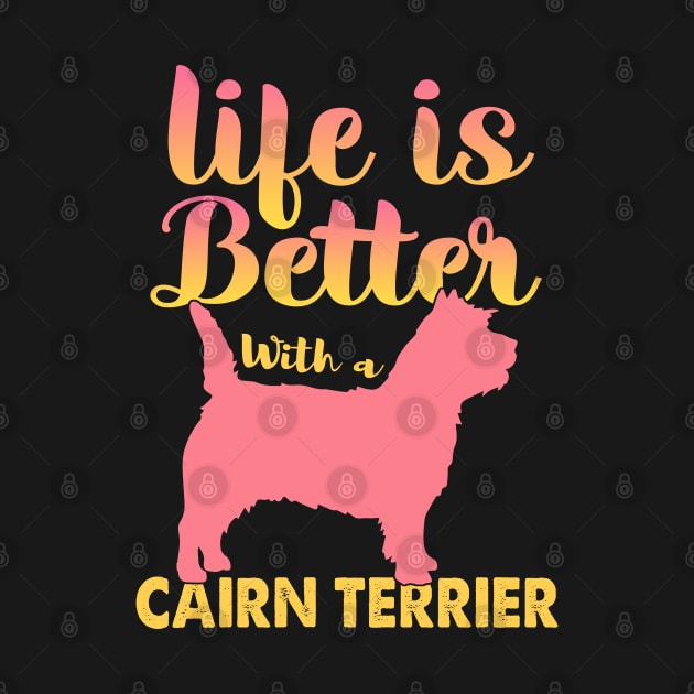 Life Is Better With A Cairn Terrier by White Martian