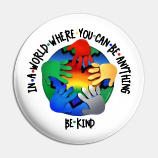 In A World Where You Can Be Anything Be Kind v2 Pin