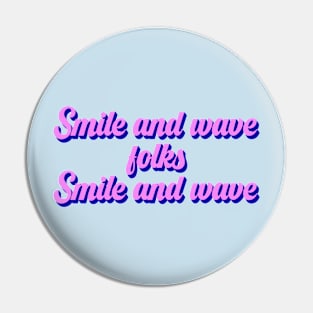 Smile and wave folks Pin