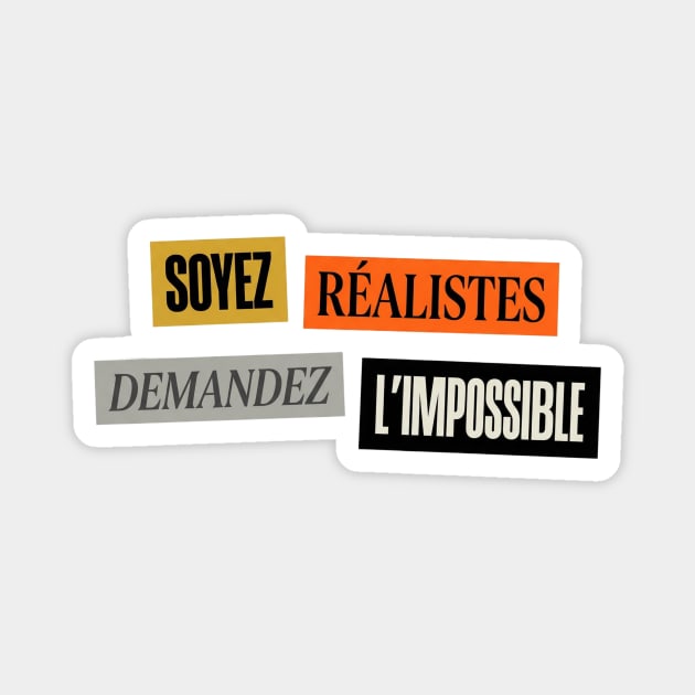 Soyez realistes demandez l'impossible, Motivational Slogan Magnet by Art2Wear