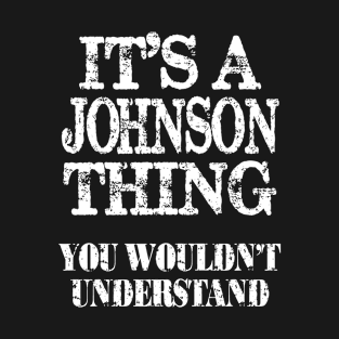 Its A Johnson Thing You Wouldn't Understand Funny Cute Gift T Shirt For Women Men T-Shirt