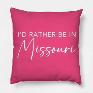 I'd Rather Be In Missouri Pillow