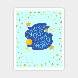 You Are Out Of This World Magnet