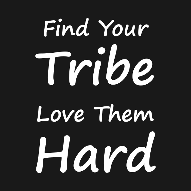 Find Your Tribe Love Them Hard by Lasso Print