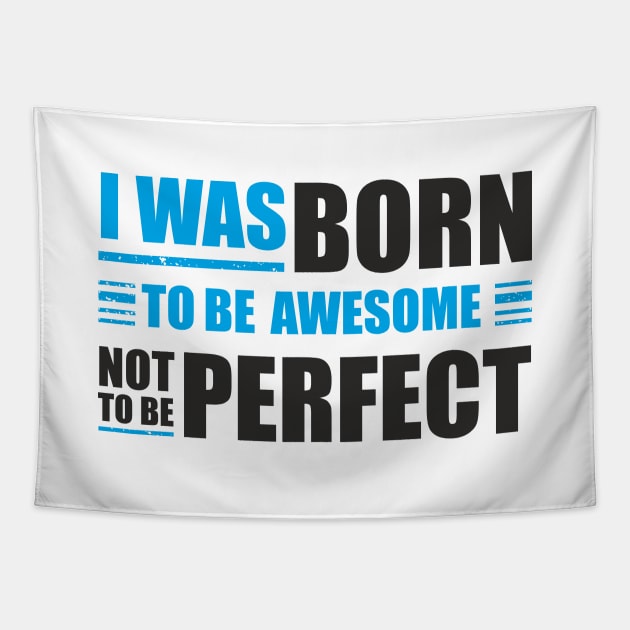 I was born to be awesome, not to be perfect Tapestry by ArystDesign