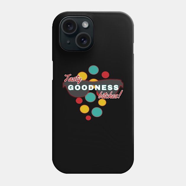 Tasty Goodness Bitches | Fun | Expressive | Phone Case by FutureImaging