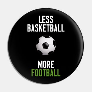 Less Basketball More Football Pin