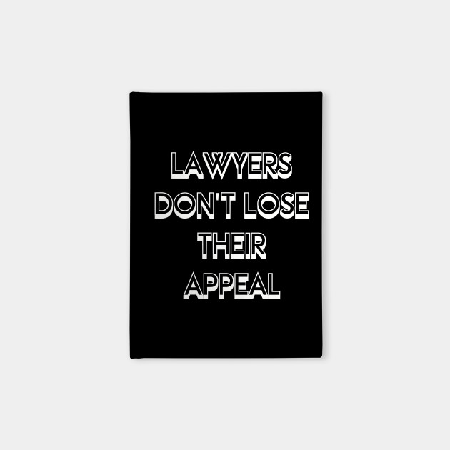 Lawyers Don't Lose Their Appeal Pun - Funny gift - Lawyers Dont Lose ...