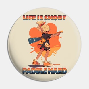 Cute Paddler Girl - Life is short, paddle hard Pin