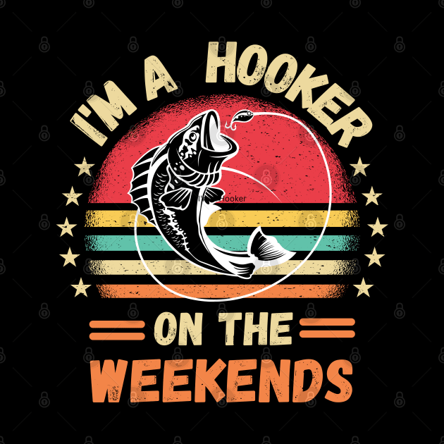 I'm A Hooker On Weekends funny bass fishing Father's day by Peter smith