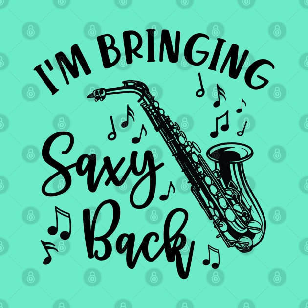 I'm Bringing Saxy Back Saxophone Funny by GlimmerDesigns