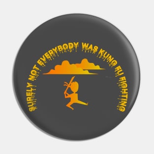 surely everybody was kung fu fighting shirt Pin