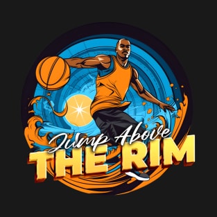 Jump above the rim - Basketball Motivation T-Shirt