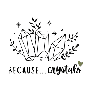 Because... Crystals T-Shirt