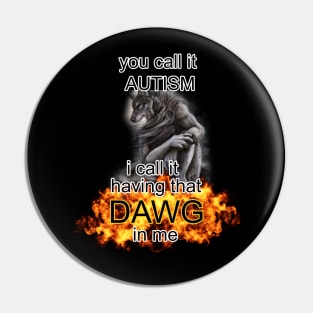 you call it autism i call it having that dawg in me alpha wolf meme Pin