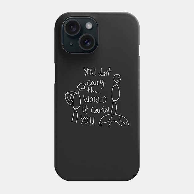 You don't carry the world it carries you 2.0 Phone Case by annaprendergast