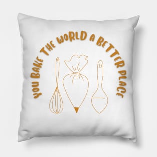 you bake the world a better place Pillow