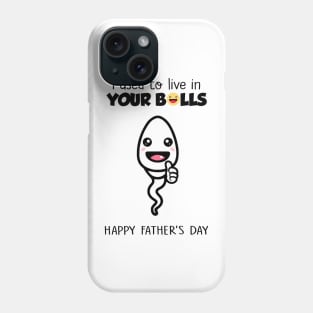 Boy Happy Father's Day I Used To Live In Your Balls Phone Case