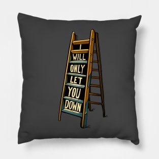 A Ladder Only Will Let You Down Pillow