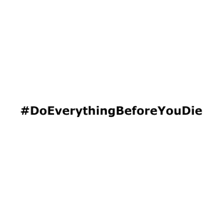 Do Everything Before You Die T-Shirt