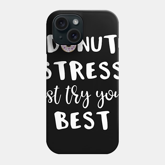 Donut Stress Just Try Your Best Phone Case by LucyMacDesigns