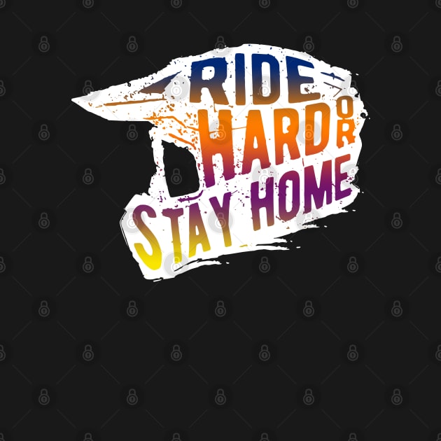 Ride Hard Or Stay Home, Motocross, Dirt Bike by wonderws